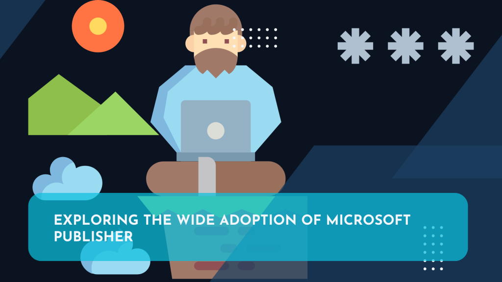 Exploring the Wide Adoption of Microsoft Publisher