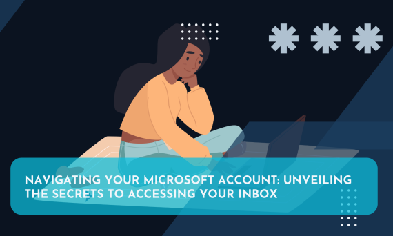 Navigating Your Microsoft Account: Unveiling the Secrets to Accessing Your Inbox