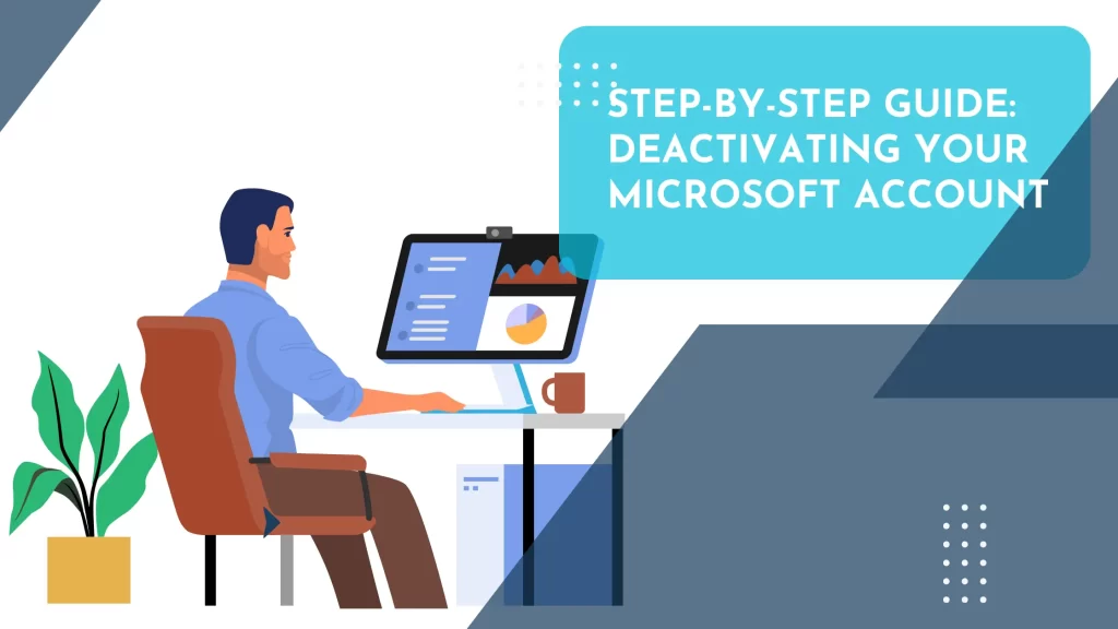 Step-by-Step Guide: Deactivating Your Microsoft Account