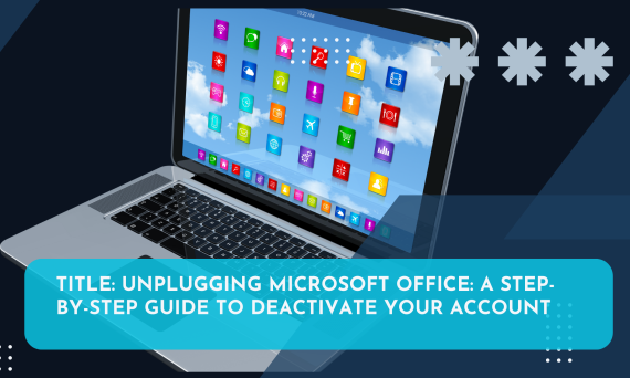 Title Unplugging Microsoft Office A Step-by-Step Guide to Deactivate Your Account