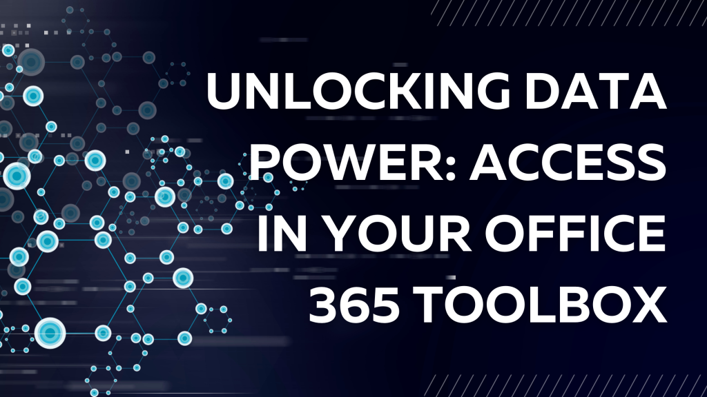 Unlocking Data Power: Access in Your Office 365 Toolbox