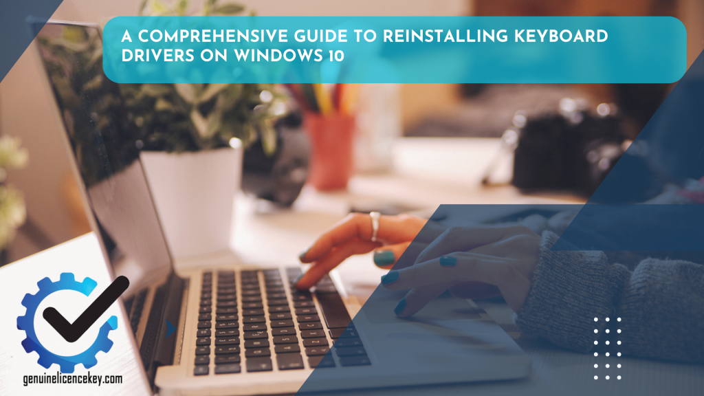 A Comprehensive Guide to Reinstalling Keyboard Drivers on Windows 10