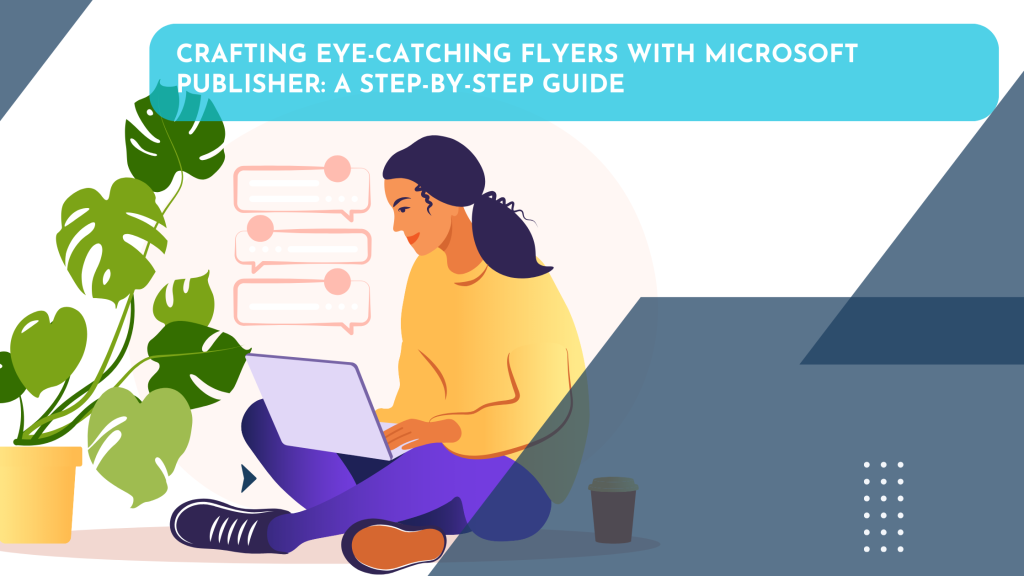 Crafting Eye-Catching Flyers with Microsoft Publisher: A Step-by-Step Guide