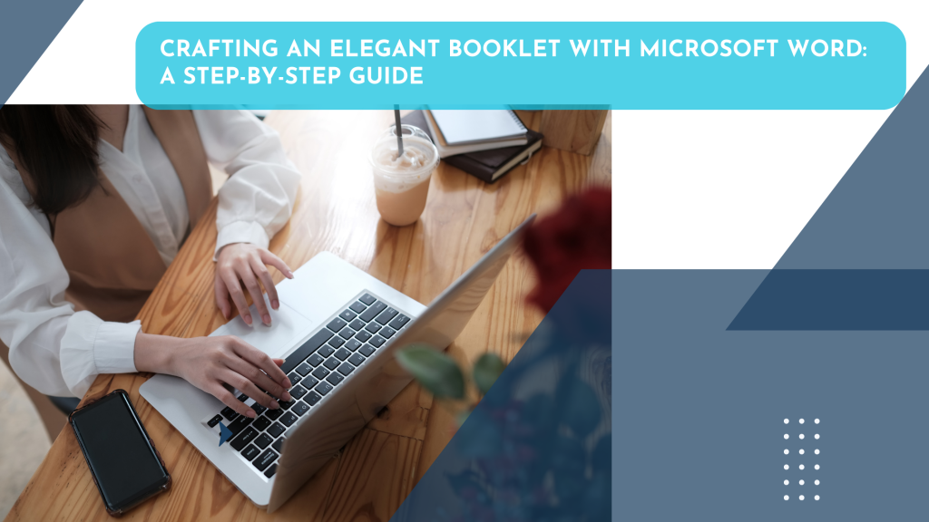 Crafting an Elegant Booklet with Microsoft Word: A Step-by-Step Guide