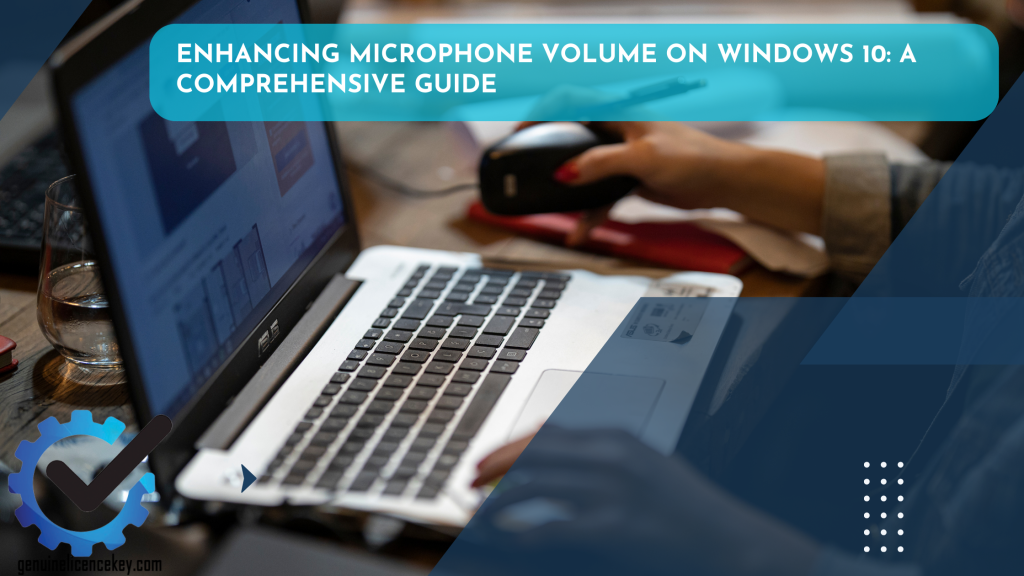 Enhancing Microphone Volume on Windows 10 A Comprehensive Guide