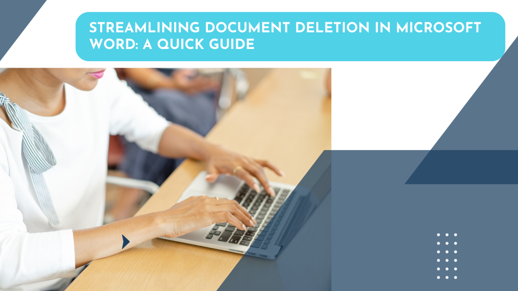Streamlining Document Deletion in Microsoft Word: A Quick Guide