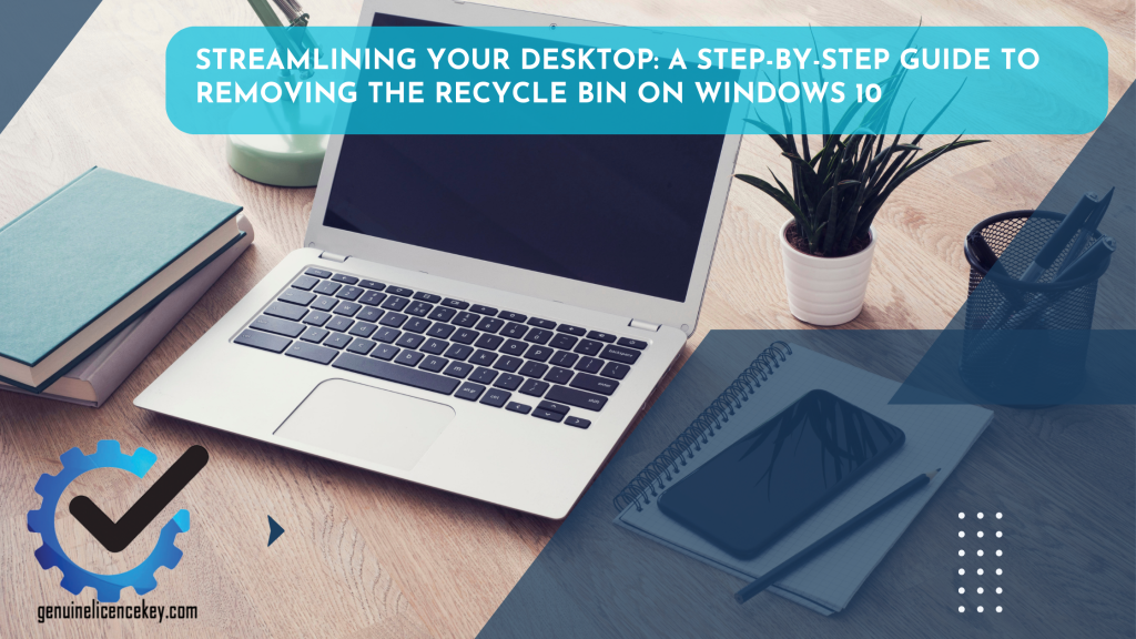 Streamlining Your Desktop A Step-by-Step Guide to Removing the Recycle Bin on Windows 10