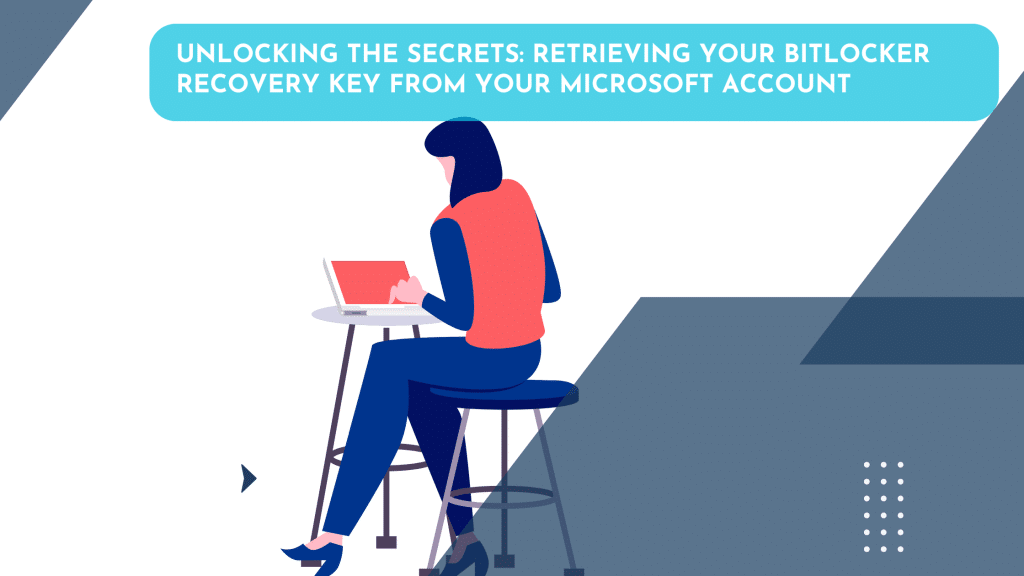Unlocking the Secrets: Retrieving Your BitLocker Recovery Key from Your Microsoft Account