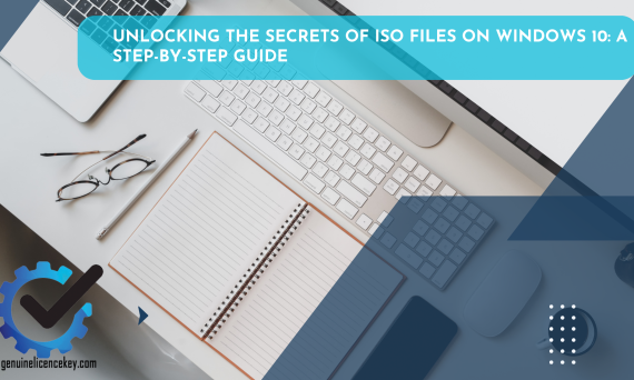 Unlocking the Secrets of ISO Files on Windows 10 A Step-by-Step Guide