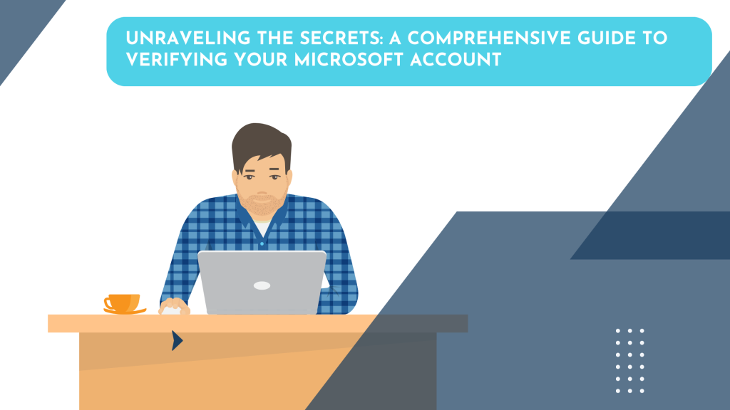 Unraveling the Secrets: A Comprehensive Guide to Verifying Your Microsoft Account