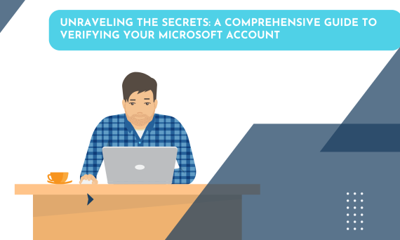Unraveling the Secrets: A Comprehensive Guide to Verifying Your Microsoft Account